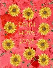 Faith Hope Love Sunflowers Red Marble Journal Notebook 8.5 X 11 (150 Pages)