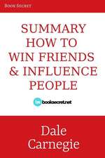 Summary: How to Win Friends and Influence People: A Comprehensive Summary of the Revised Edition