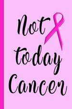 Not Today Cancer: Pink Ribbon Breast Cancer Fighter Blank Lined Journal, 150 Pages