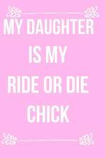 My Daughter Is My Ride or Die Chick: Blank Line Journal