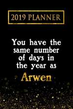 2019 Planner: You Have the Same Number of Days in the Year as Arwen: Arwen 2019 Planner