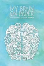 My Brain on Paper: 2019 Planner and Bullet Journal: 12-Month Dated Calendar (Jan 2019 - Dec 2019, 6 X 9 Closed)