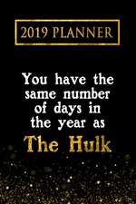 2019 Planner: You Have the Same Number of Days in the Year as the Hulk: The Hulk 2019 Planner