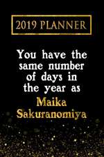 2019 Planner: You Have the Same Number of Days in the Year as Maika Sakuranomiya: Maika Sakuranomiya 2019 Planner