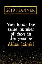 2019 Planner: You Have the Same Number of Days in the Year as Akiza Izinski: Akiza Izinski 2019 Planner