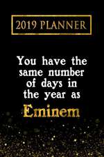 2019 Planner: You Have the Same Number of Days in the Year as Eminem: Eminem 2019 Planner