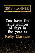 2019 Planner: You Have the Same Number of Days in the Year as Kelly Clarkson: Kelly Clarkson 2019 Planner