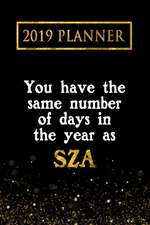 2019 Planner: You Have the Same Number of Days in the Year as Sza: Sza 2019 Planner