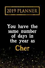 2019 Planner: You Have the Same Number of Days in the Year as Cher: Cher 2019 Planner