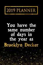 2019 Planner: You Have the Same Number of Days in the Year as Brooklyn Decker: Brooklyn Decker 2019 Planner