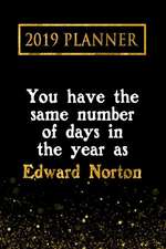 2019 Planner: You Have the Same Number of Days in the Year as Edward Norton: Edward Norton 2019 Planner