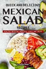 Quick and Delicious Mexican Salad Recipes: Healthy Mexican-Inspired Sides and Mains