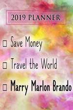 2019 Planner: Save Money, Travel the World, Marry Marlon Brando: Marlon Brando 2019 Planner