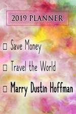 2019 Planner: Save Money, Travel the World, Marry Dustin Hoffman: Dustin Hoffman 2019 Planner