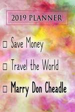 2019 Planner: Save Money, Travel the World, Marry Don Cheadle: Don Cheadle 2019 Planner