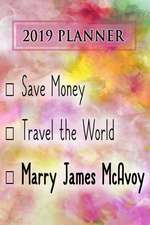 2019 Planner: Save Money, Travel the World, Marry James McAvoy: James McAvoy 2019 Planner