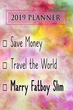 2019 Planner: Save Money, Travel the World, Marry Fatboy Slim: Fatboy Slim 2019 Planner