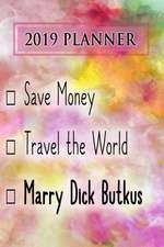 2019 Planner: Save Money, Travel the World, Marry Dick Butkus: Dick Butkus 2019 Planner