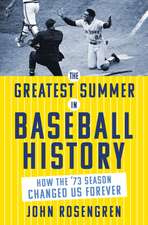 The Greatest Summer in Baseball History: How the ’73 Season Changed Us Forever