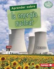 Aprender Sobre La Energía Nuclear (Finding Out about Nuclear Energy)