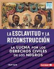 La Esclavitud Y La Reconstrucción (Slavery and Reconstruction)