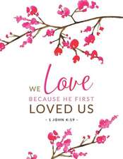 We Love Because He First Loved Us: 1 John 4:19: Floral Bible Study Notebook