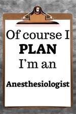 Of Course I Plan I'm an Anesthesiologist: 2019 6x9 365-Daily Planner to Organize Your Schedule by the Hour