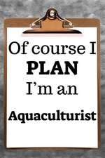 Of Course I Plan I'm an Aquaculturist: 2019 6x9 365-Daily Planner to Organize Your Schedule by the Hour