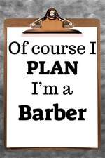 Of Course I Plan I'm a Barber: 2019 6x9 365-Daily Planner to Organize Your Schedule by the Hour