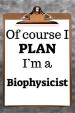 Of Course I Plan I'm a Biophysicist: 2019 6x9 365-Daily Planner to Organize Your Schedule by the Hour