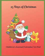 25 Days of Christmas: Children's Journal/Calendar/Art Pad