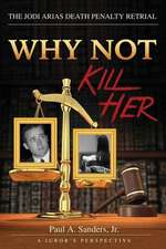 Why Not Kill Her: A Juror's Perspective: The Jodi Arias Death Penalty Retrial