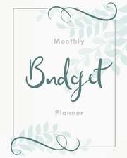 Monthly Budget Planner: Nature Leaves 12 Month Financial Planning Journal, Monthly Expense Tracker and Organizer (Bill Tracker, Home Budget Bo