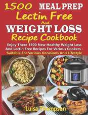 1500 Meal Prep Lectin Free and Weight Loss Recipe Cookbook: Enjoy These 1500 New Healthy Weight Loss and Lectin Free Recipes for Various Cookers - Sui