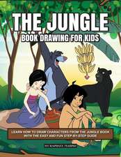 The Jungle Book Drawing for Kids: Learn How to Draw Characters from the Jungle Book with the Easy and Fun Step-By-Step Guide