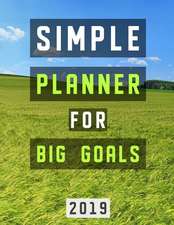 Simple Planner for Big Goals 2019: 12 Month Weekly & Monthly Planner, January 2019 - December 2019, 8,50x11,00