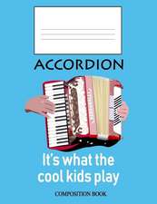 Accordion: It's What the Cool Kids Play: Composition Book