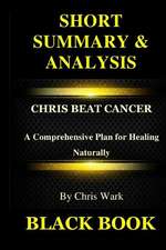 Short Summary Analysis: Chris Beat Cancer: A Comprehensive Plan for Healing Naturally