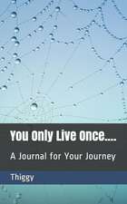 You Only Live Once....: A Journal for Your Journey