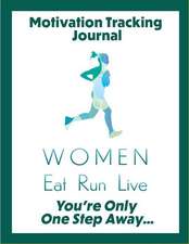 Motivation Tracking Journal: Women Eat Run Live