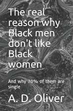 The Real Reason Why Black Men Don't Like Black Women: And Why 70% of Them Are Single