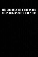 The Journey of a Thousand Miles Begins with One Step: Motivational Journal 110 Pages, Lined, 6 X 9