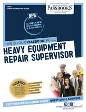 Heavy Equipment Repair Supervisor (C-2614): Passbooks Study Guide Volume 2614