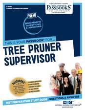 Tree Pruner Supervisor (C-3049): Passbooks Study Guide Volume 3049