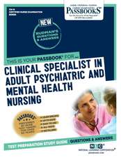 Clinical Specialist in Adult Psychiatric and Mental Health Nursing (Cn-14): Passbooks Study Guide Volume 14