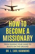 How To Become A Missionary: From Raising Your Hand to Boots on the Ground