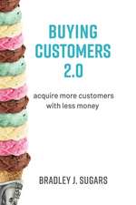 Buying Customers 2.0: Acquire More Customers with Less Money, Fixed Errata and Content Improvements