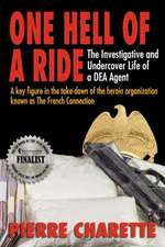 One Hell of a Ride: The Investigative and Undercover Life of a DEA Agent