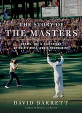 The Story of the Masters: Drama, Joy and Heartbreak at Golf's Most Iconic Tournament