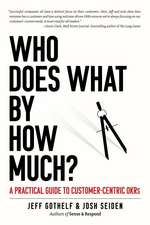 Who Does What By How Much? : A Practical Guide to Customer-Centric OKRs